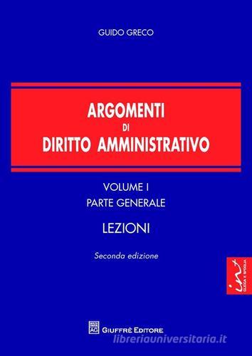 Argomenti di diritto amministrativo vol.1 di Guido Greco edito da Giuffrè
