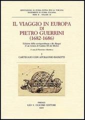 Il viaggio in Europa di Pietro Guerrini (1682-1686). Edizione della corrispondenza e dei disegni di un inviato di Cosimo III dei Medici edito da Olschki