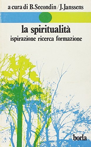 La spiritualità. Ispirazione ricerca formazione di Bruno Secondin, Jos Janssens edito da Borla