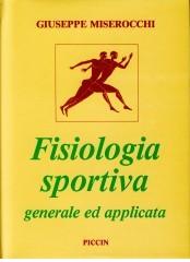 Fisiologia sportiva generale ed applicata di Giuseppe Miserocchi edito da Piccin-Nuova Libraria