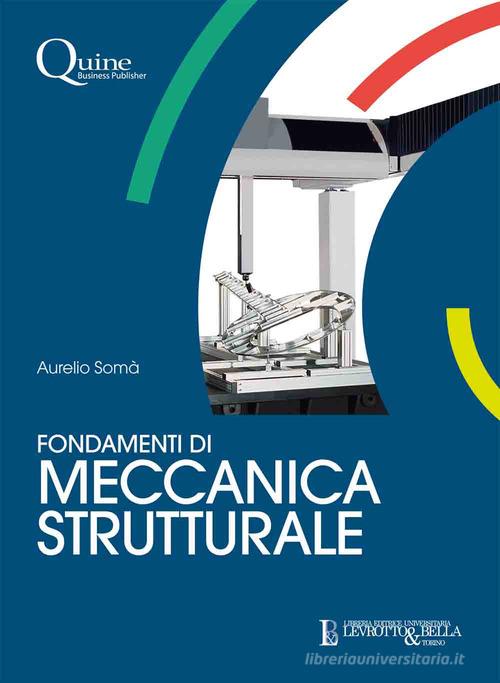 Fondamenti di meccanica strutturale di Aurelio Somà edito da Quine