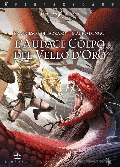 L' audace colpo del vello d'oro. Hellas heroes vol.2 di Francesco Di Lazzaro, Mauro Longo edito da Librarsi (Milano)