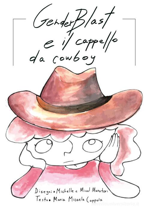 GenderBlast e il cappello da cowboy. Ediz. a colori di Maria Micaela Coppola edito da Contrabbandiera