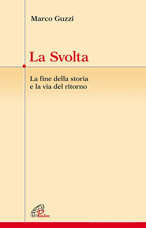 La svolta. La fine della storia e la via del ritorno di Marco Guzzi edito da Paoline Editoriale Libri