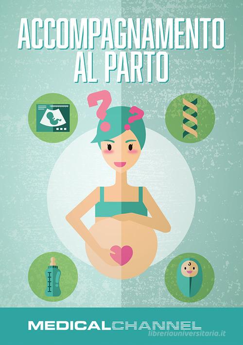 Accompagnamento al parto. Un corso per le mamme in dolce attesa edito da Medicalchannel