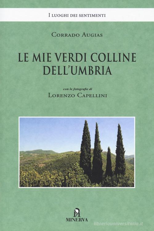 Le mie verdi colline dell'Umbria. Ediz. illustrata di Corrado Augias edito da Minerva Edizioni (Bologna)