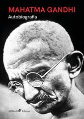 Autobiografia di Mohandas Karamchand Gandhi edito da Ali Ribelli Edizioni