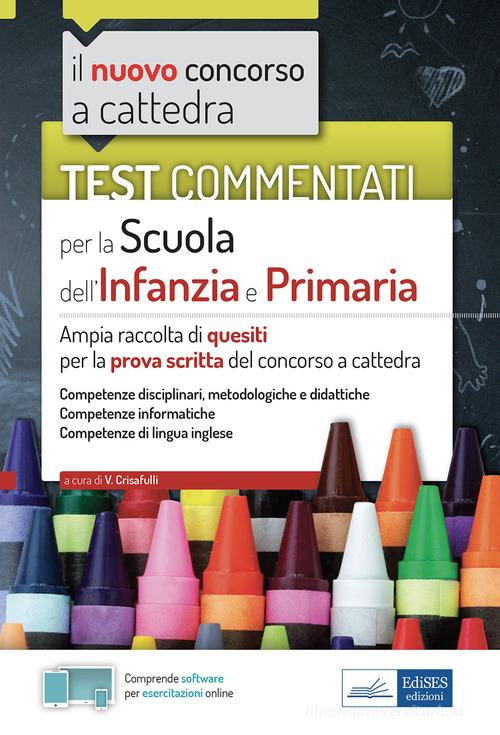 Test commentati per la scuola dell'infanzia e primaria. Ampia raccolta di  quesiti per la prova scritta del concorso a cattedra. Con software di  simulazione - 9788836224012 in Insegnanti