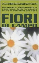 Fiori di campo. Conoscere, riconoscere e osservare tutte le specie di fiori selvatici più note di M. Teresa Della Beffa edito da De Agostini