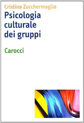 Psicologia culturale dei gruppi di Cristina Zucchermaglio edito da Carocci
