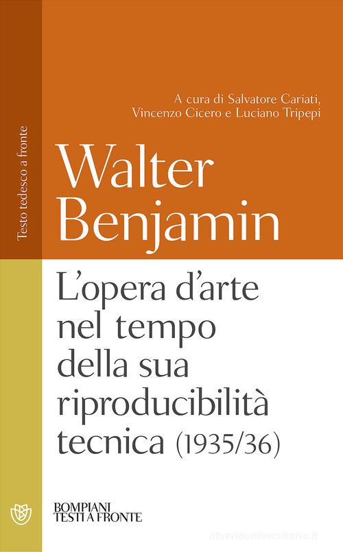 L' opera d'arte nel tempo della sua riproducibilità tecnica (1935-36). Testo tedesco a fronte di Walter Benjamin edito da Bompiani