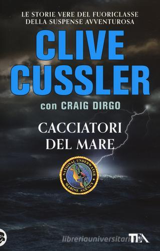 Cacciatori del mare. Ediz. illustrata di Clive Cussler, Craig Dirgo edito da TEA