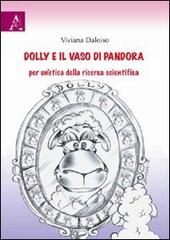 Dolly e il vaso di Pandora. Per un'etica della ricerca scientifica di Viviana Daloiso edito da Aracne