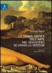 La storia critica dell'arte nel magistero di Lionello Venturi di Stefano Valeri edito da Aracne