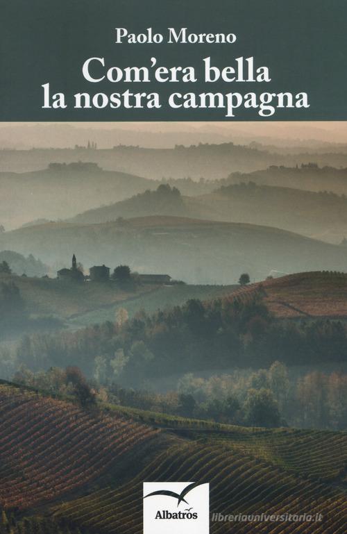 Com'era bella la nostra campagna di Paolo Moreno edito da Gruppo Albatros Il Filo