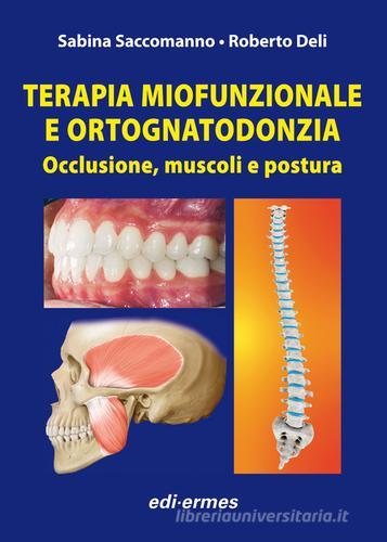 Terapia miofunzionale e ortognatodonzia. Occlusione, muscoli e posturaa di Sabina Saccomanno, Roberto Deli edito da Edi. Ermes