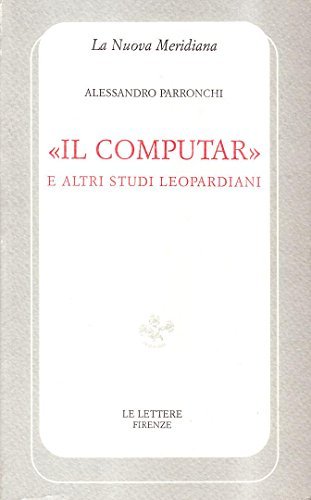 Il computar e altri studi leopardiani di Alessandro Parronchi edito da Le Lettere