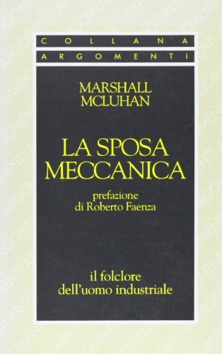 La sposa meccanica. Il folklore dell'uomo industriale di Marshall McLuhan edito da SugarCo