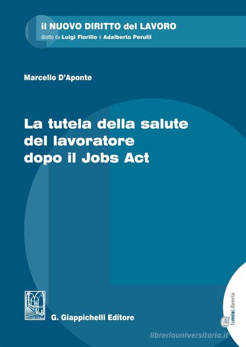 La tutela della salute del lavoratore dopo il Jobs Act di Marcello D'Aponte edito da Giappichelli-Linea Professionale