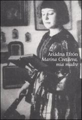 Marina Cvetáeva, mia madre di Ariádna Efrón edito da La Tartaruga