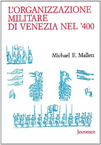 L' organizzazione militare di Venezia nel '400 di Michael E. Mallett edito da Editoriale Jouvence