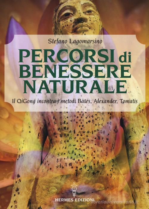 Percorsi di benessere naturale. Il Qigong incontra i metodi di Bates, Alexander, Tomatis di Stefano Lagomarsino edito da Hermes Edizioni