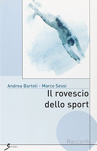 Il rovescio dello sport di Marco Sessi, Andrea Bartoli edito da Sovera Edizioni
