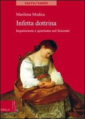 Infetta dottrina. Inquisizione e quietismo nel Seicento di Marilena Modica edito da Viella