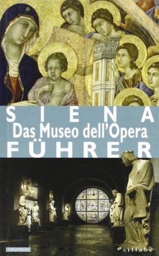 Siena. Das Museo dell'Opera. Ediz. tedesca di Barbara Tavolari edito da Sillabe
