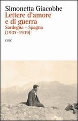 Lettere d'amore e di guerra. Sardegna-Spagna (1937-1939) di Simonetta Giacobbe edito da CUEC Editrice