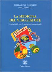 La medicina del viaggiatore. Consigli utili per il viaggiatore internazionale di Pietro Luigi Garavelli, Diego Brustia edito da Pintore