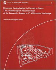 Econimic centralisation in formative states. The archaeological reconstruction of the economic system in 4th millennium Arslantepe edito da Dip. Scienze Storiche Archeol.