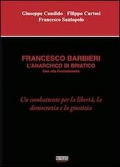 Francesco Barbieri. L'anarchico di Briatico di Giuseppe Candido, Filippo Curtosi, Francesco Santopolo edito da Non Mollare Edizioni