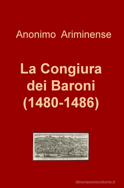La congiura dei baroni (1480-1486) di Anonimo Ariminense edito da ilmiolibro self publishing