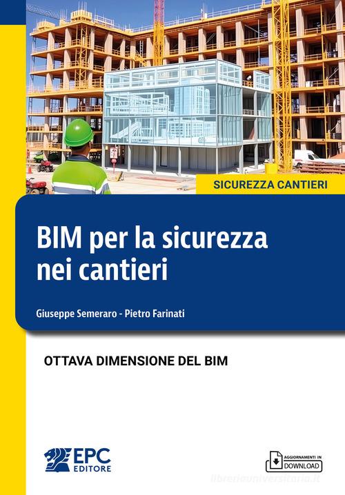 BIM per la sicurezza nei cantieri. Ottava dimensione del BIM. Nuova ediz. di Giuseppe Semeraro, Pietro Farinati edito da EPC