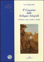 Il cammino dello sviluppo integrale. Unificare corpo, mente e anima di Laura Boggio Gilot edito da Satya (Roma)