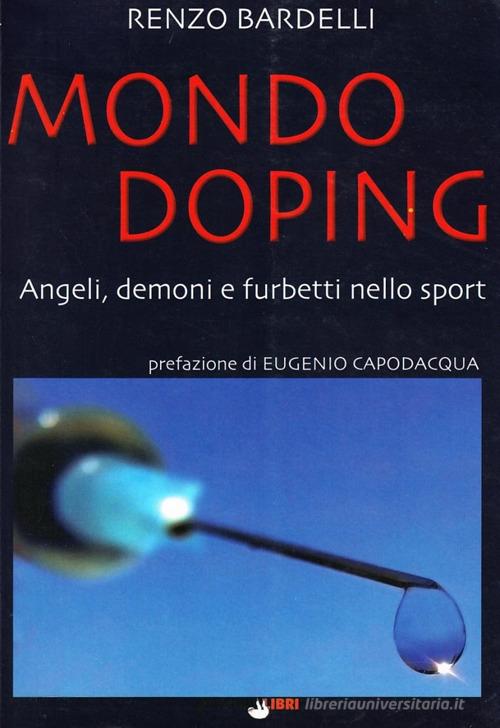 Mondo doping. Angeli, demoni e furbetti nello sport di Renzo Bardelli edito da Bradipolibri