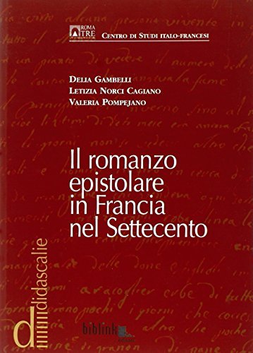 Il romanzo epistolare in Francia nel Settecento di Delia Gambelli, Letizia Norci Cagiano, Valeria Pompejano edito da Biblink