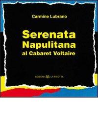 Serenata napulitana al Cabaret Voltaire di Carmine Lubrano edito da La Ricotta