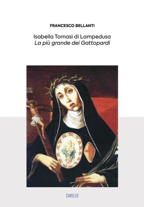 Isabella Tomasi di Lampedusa. La più grande dei Gattopardi di Francesco Bellanti edito da Carello