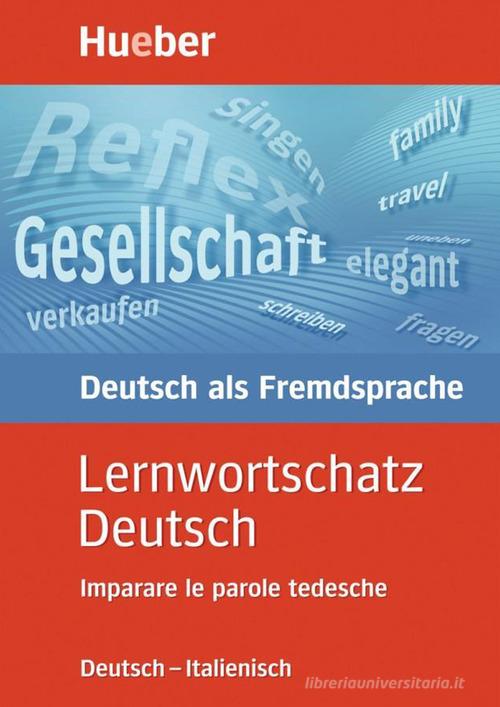 Lernwortschatz deutsch. Deutsch-italienisch imparare le parole tedesche. Per la Scuola magistrale di Lubke Diethard edito da Hueber