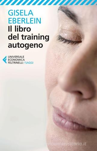 Il libro del training autogeno di Gisela Eberlein edito da Feltrinelli
