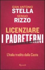Licenziare i padreterni. L'Italia tradita dalla casta di G. Antonio Stella, Sergio Rizzo edito da Rizzoli