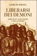 Liberarsi dei demoni. Odio di sé, scientismo e relativismo di Giorgio Israel edito da Marietti 1820
