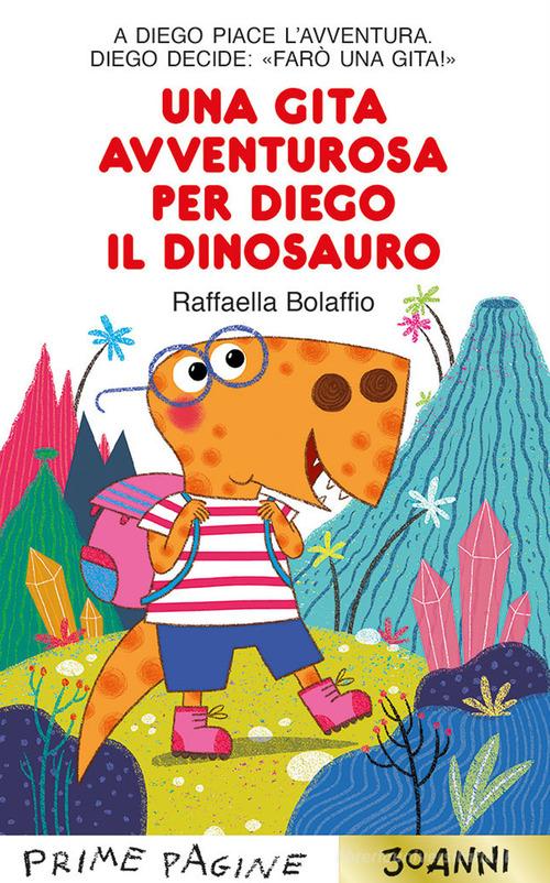 Una gita avventurosa per Diego il dinosauro. Stampatello maiuscolo. Ediz. a colori di Raffaella Bolaffio edito da Emme Edizioni