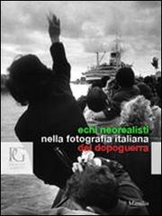 Echi neorealistici nella fotografia italiana del dopoguerra edito da Marsilio