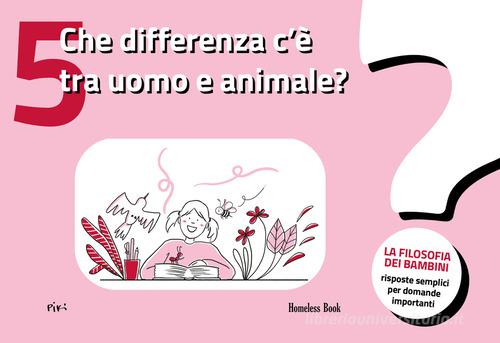 Quelle différence entre l'homme et l'animal? La philosophie des enfants-des réponses simples à des questions importantes vol. 5 edito da Homeless Book