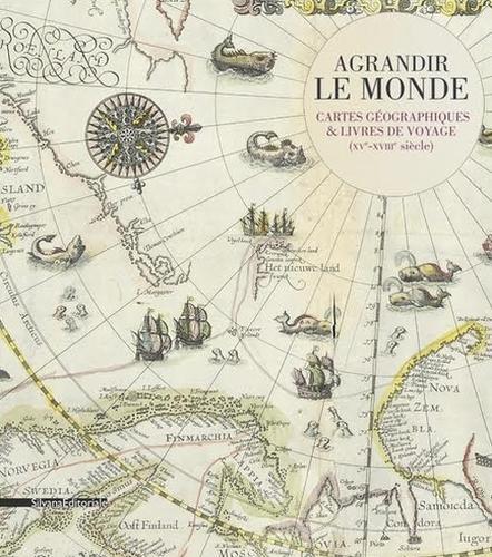 Agrandir le monde. Cartes géographiques et livres de voyage (XVe-XVIIIe siècle) edito da Silvana