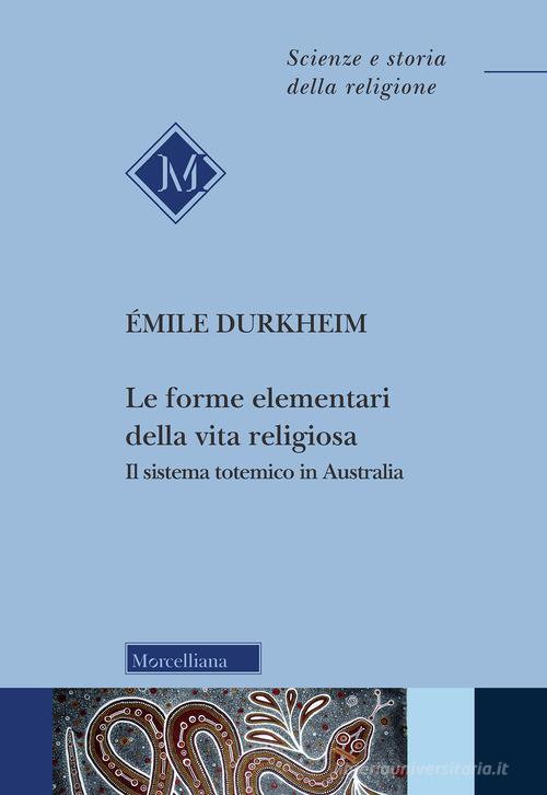 Le forme elementari della vita religiosa. Il sistema totemico in Australia di Émile Durkheim edito da Morcelliana