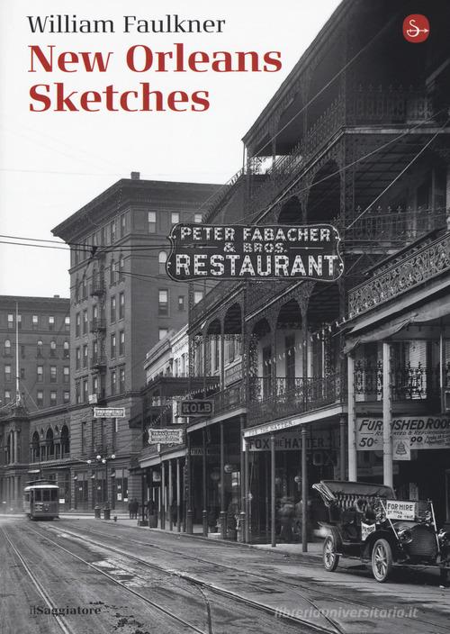 New Orleans sketches di William Faulkner edito da Il Saggiatore